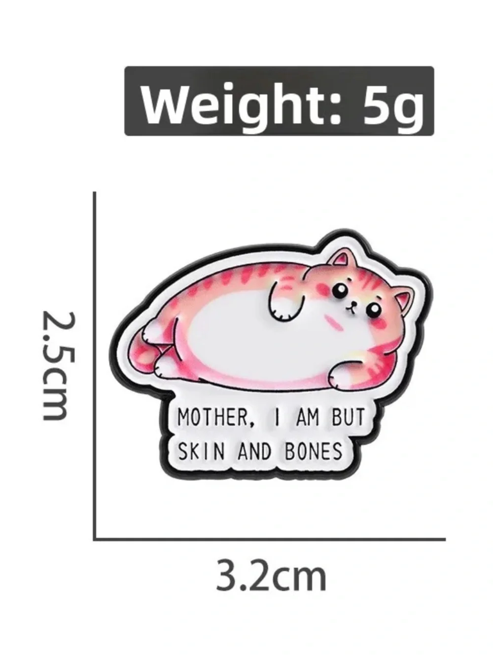 Mother, I Am But Skin and Bones Chubby Cat Enamel Pin – Funny Cute Cat Lapel Pin